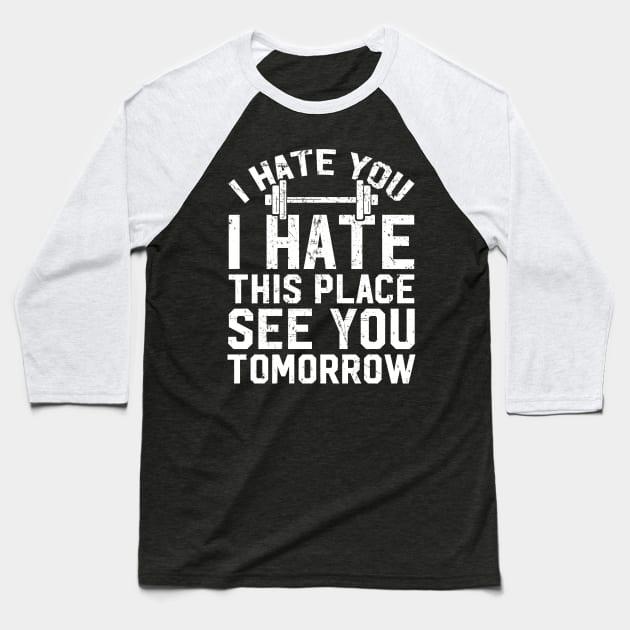 I hate you I hate this place see you tomorrow Baseball T-Shirt by captainmood